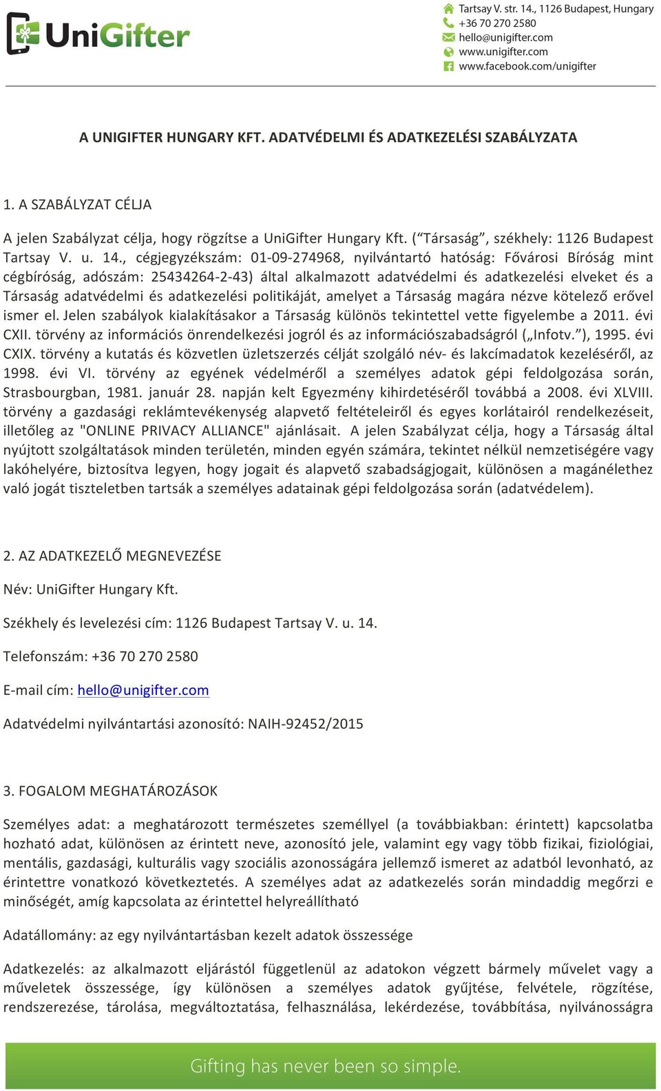 , cégjegyzékszám: 01-09-274968, nyilvántartó hatóság: Fővárosi Bíróság mint cégbíróság, adószám: 25434264-2-43) által alkalmazott adatvédelmi és adatkezelési elveket és a Társaság adatvédelmi és