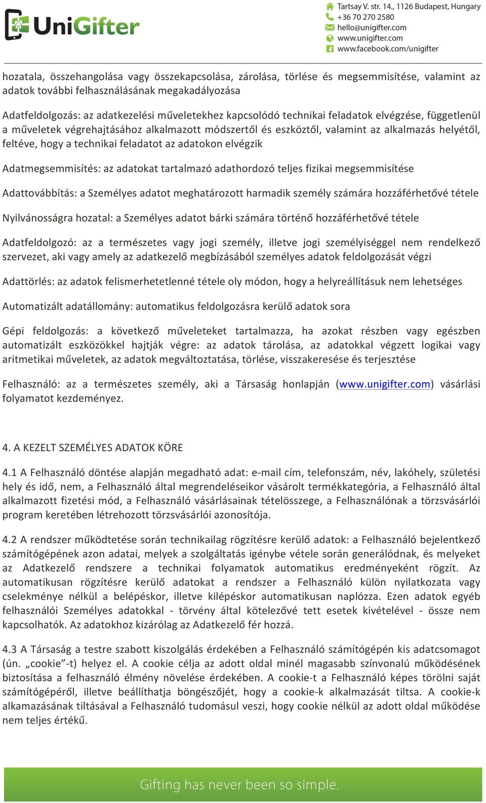 elvégzik Adatmegsemmisítés: az adatokat tartalmazó adathordozó teljes fizikai megsemmisítése Adattovábbítás: a Személyes adatot meghatározott harmadik személy számára hozzáférhetővé tétele