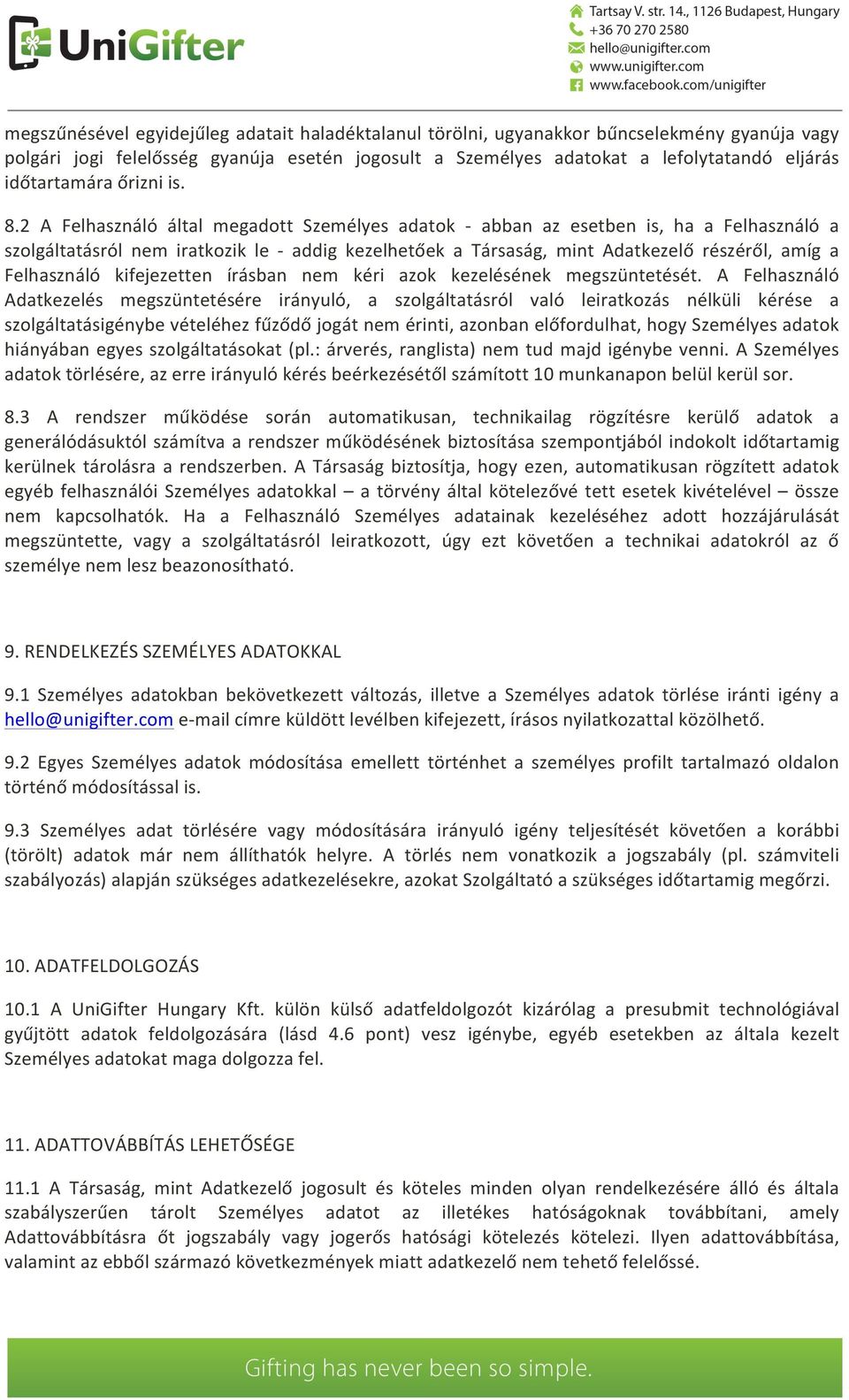 2 A Felhasználó által megadott Személyes adatok - abban az esetben is, ha a Felhasználó a szolgáltatásról nem iratkozik le - addig kezelhetőek a Társaság, mint Adatkezelő részéről, amíg a Felhasználó