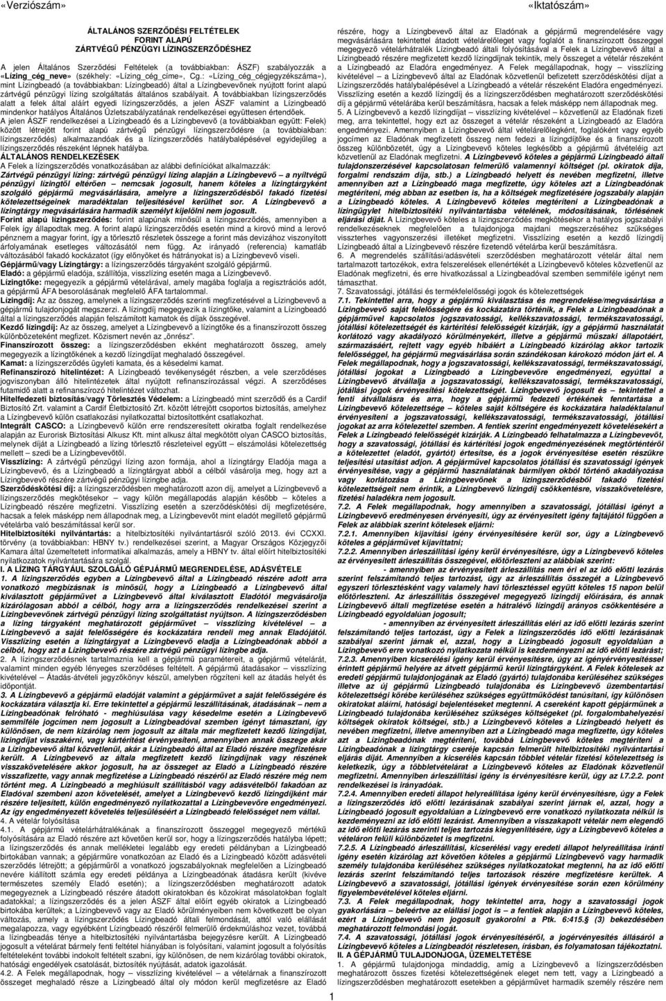 : «Lízing_cég_cégjegyzékszáma»), mint Lízingbeadó (a továbbiakban: Lízingbeadó) által a Lízingbevevőnek nyújtott forint alapú zártvégű pénzügyi lízing szolgáltatás általános szabályait.