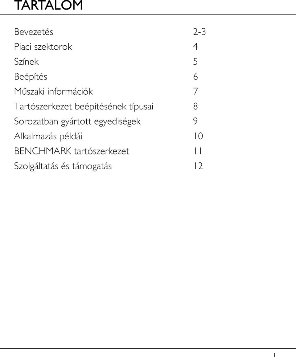 típusai 8 Sorozatban gyártott egyediségek 9 Alkalmazás