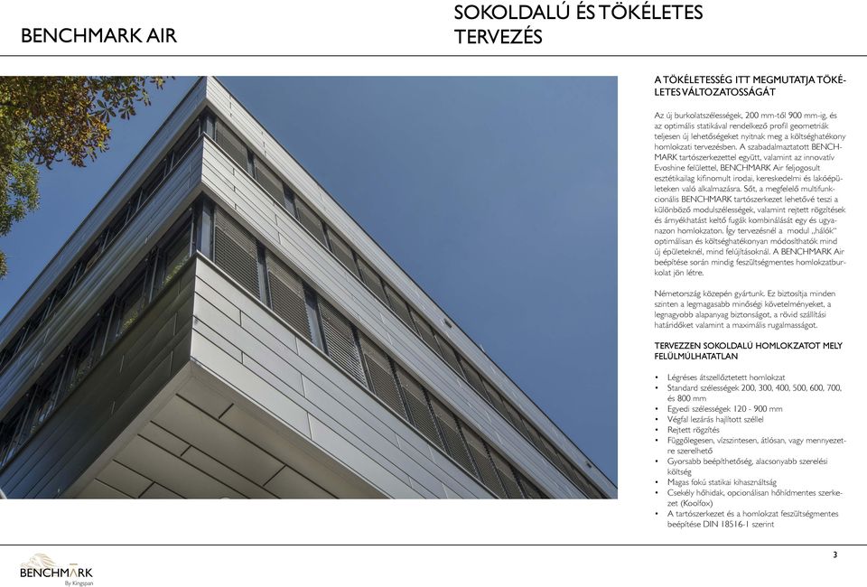 A szabadalmaztatott BENCH- MARK tartószerkezettel együtt, valamint az innovatív Evoshine felülettel, BENCHMARK Air feljogosult esztétikailag kifinomult irodai, kereskedelmi és lakóépületeken való