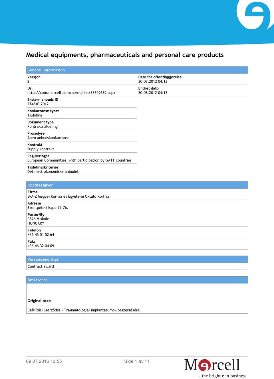 participation by GATT countries Tildelingskriterier Det mest økonomiske anbudet Dato for offentliggjørelse 30.08.