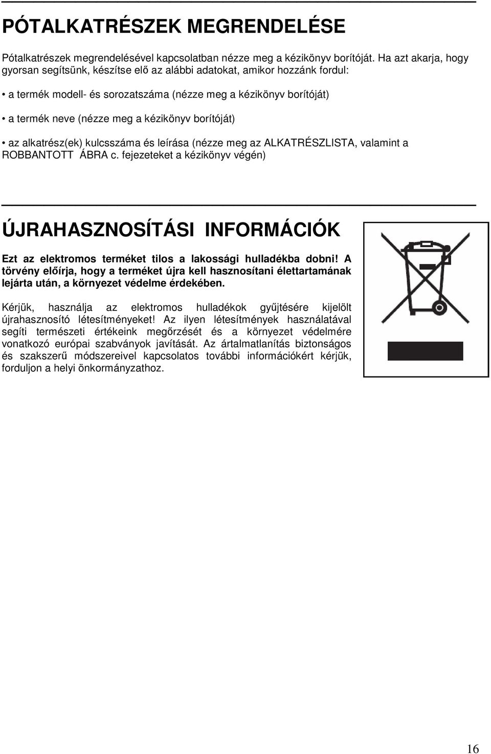 borítóját) az alkatrész(ek) kulcsszáma és leírása (nézze meg az ALKATRÉSZLISTA, valamint a ROBBANTOTT ÁBRA c.