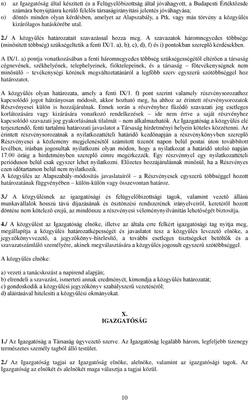 A szavazatok háromnegyedes többsége (minősített többség) szükségeltetik a fenti IX/1. a), b), c), d), f) és i) pontokban szereplő kérdésekben. A IX/1.