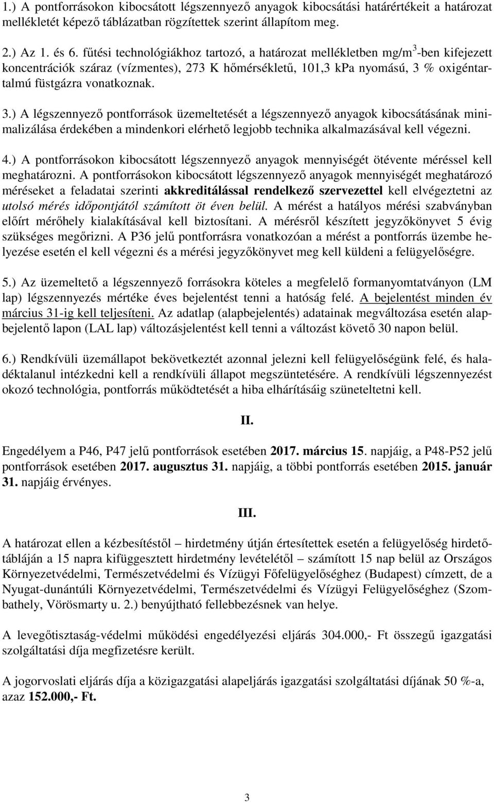 -ben kifejezett koncentrációk száraz (vízmentes), 273 K hőmérsékletű, 101,3 kpa nyomású, 3 