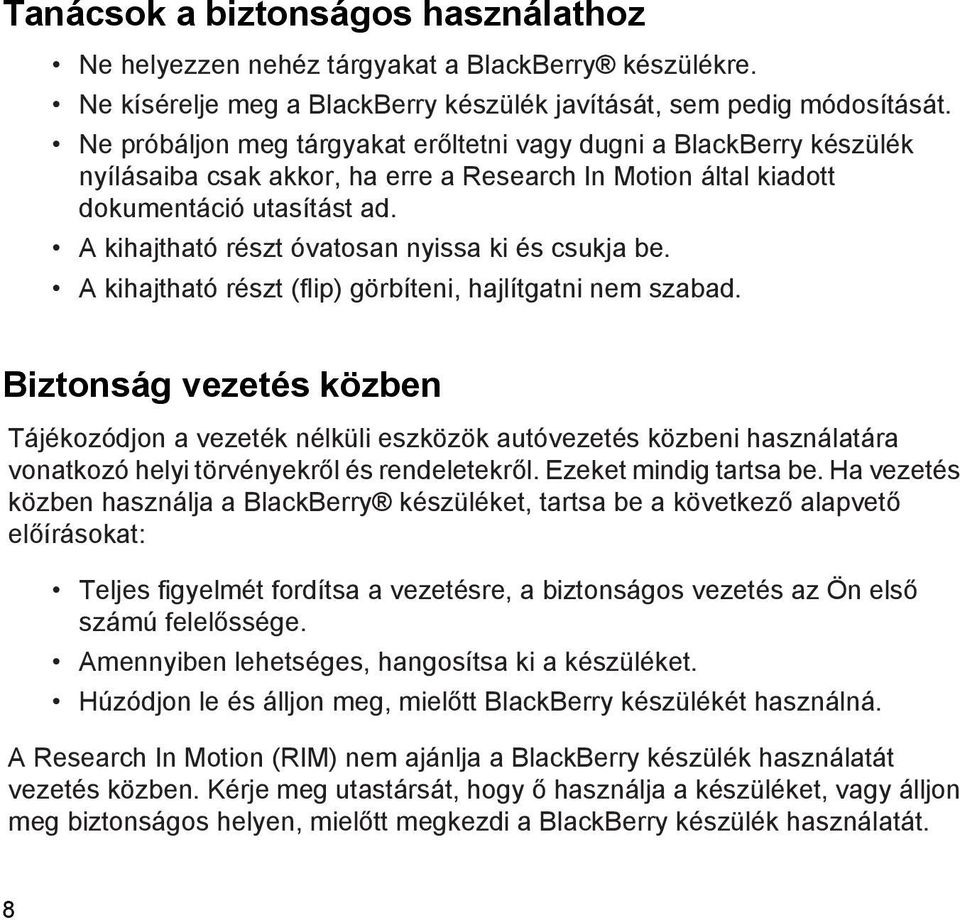 A kihajtható részt óvatosan nyissa ki és csukja be. A kihajtható részt (flip) görbíteni, hajlítgatni nem szabad.