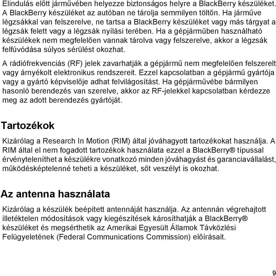 Ha a gépjárműben használható készülékek nem megfelelően vannak tárolva vagy felszerelve, akkor a légzsák felfúvódása súlyos sérülést okozhat.