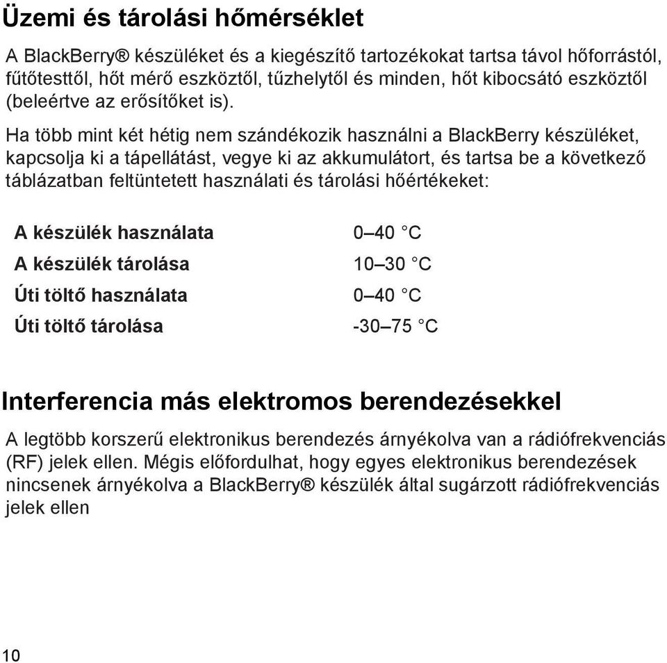 Ha több mint két hétig nem szándékozik használni a BlackBerry készüléket, kapcsolja ki a tápellátást, vegye ki az akkumulátort, és tartsa be a következő táblázatban feltüntetett használati és