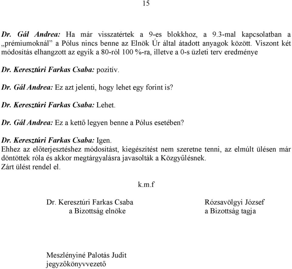 Dr. Gál Andrea: Ez a kettő legyen benne a Pólus esetében? Dr. Keresztúri Farkas Csaba: Igen.