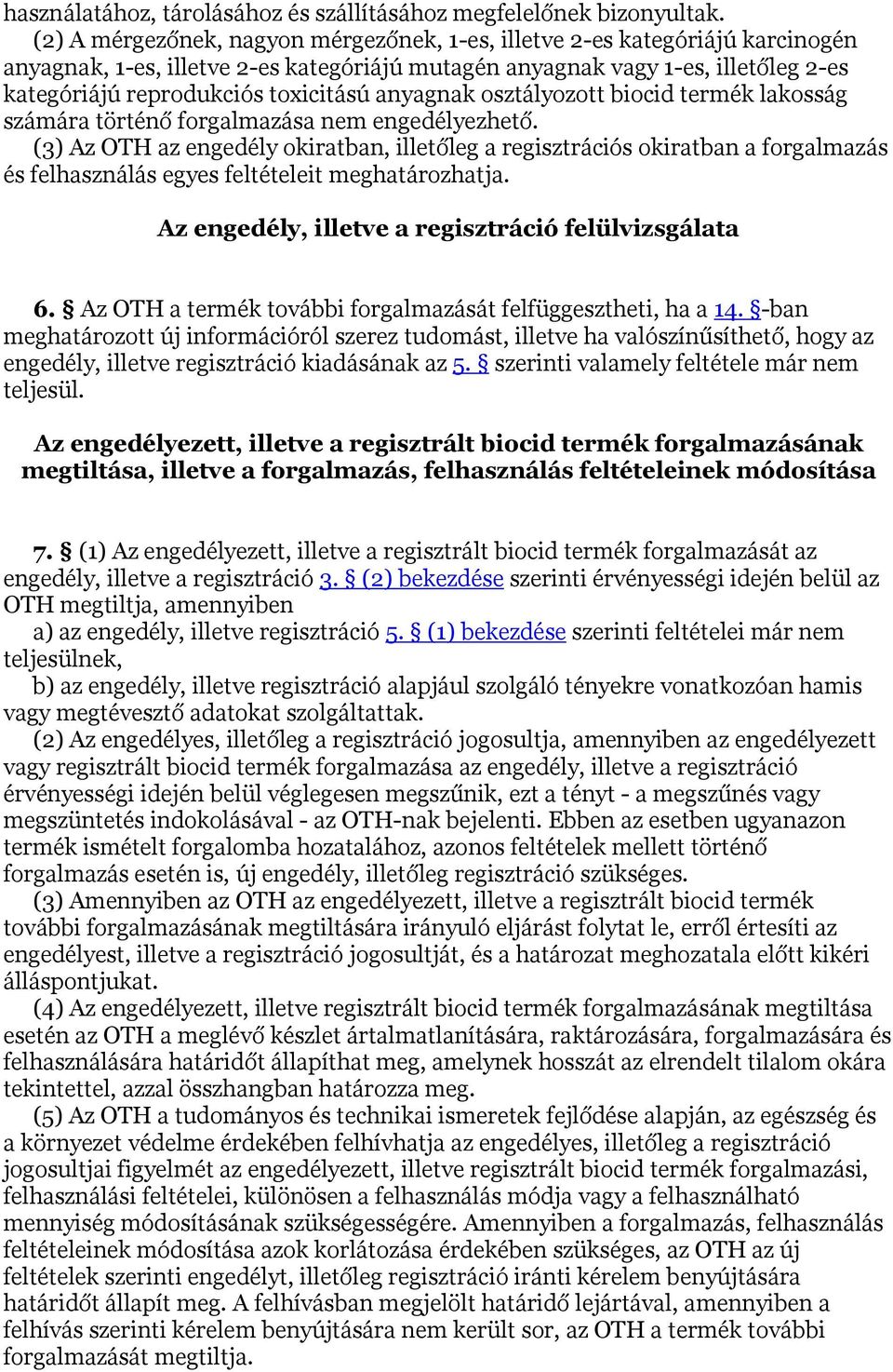 anyagnak osztályozott biocid termék lakosság számára történő forgalmazása nem engedélyezhető.