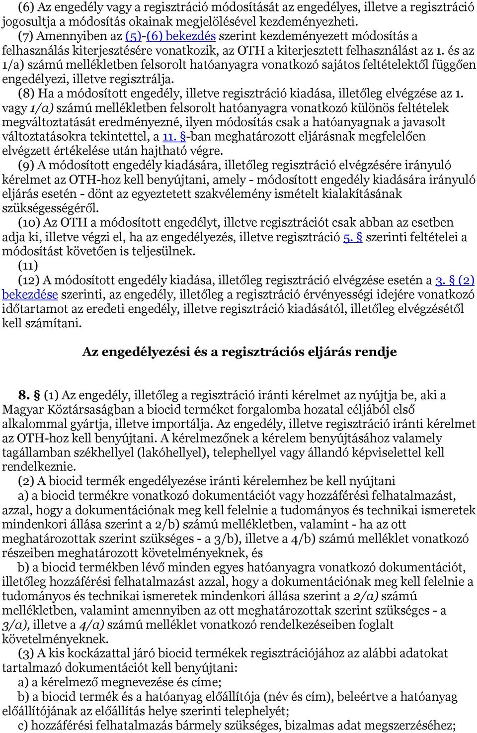 és az 1/a) számú mellékletben felsorolt hatóanyagra vonatkozó sajátos feltételektől függően engedélyezi, illetve regisztrálja.