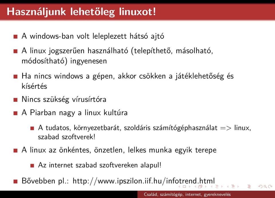 nincs windows a gépen, akkor csökken a játéklehetőség és kísértés Nincs szükség vírusírtóra A Piarban nagy a linux kultúra A