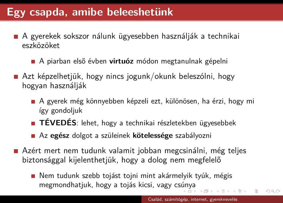 lehet, hogy a technikai részletekben ügyesebbek Az egész dolgot a szüleinek kötelessége szabályozni Azért mert nem tudunk valamit jobban megcsinálni, még teljes