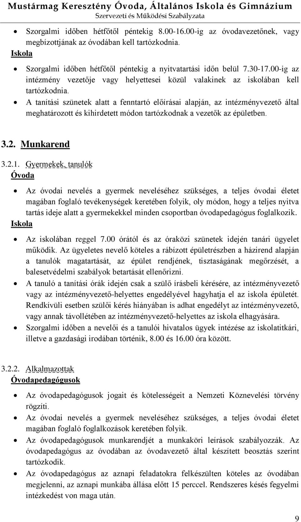 A tanítási szünetek alatt a fenntartó előírásai alapján, az intézményvezető által meghatározott és kihirdetett módon tartózkodnak a vezetők az épületben. 3.2. Munkarend 3.2.1.