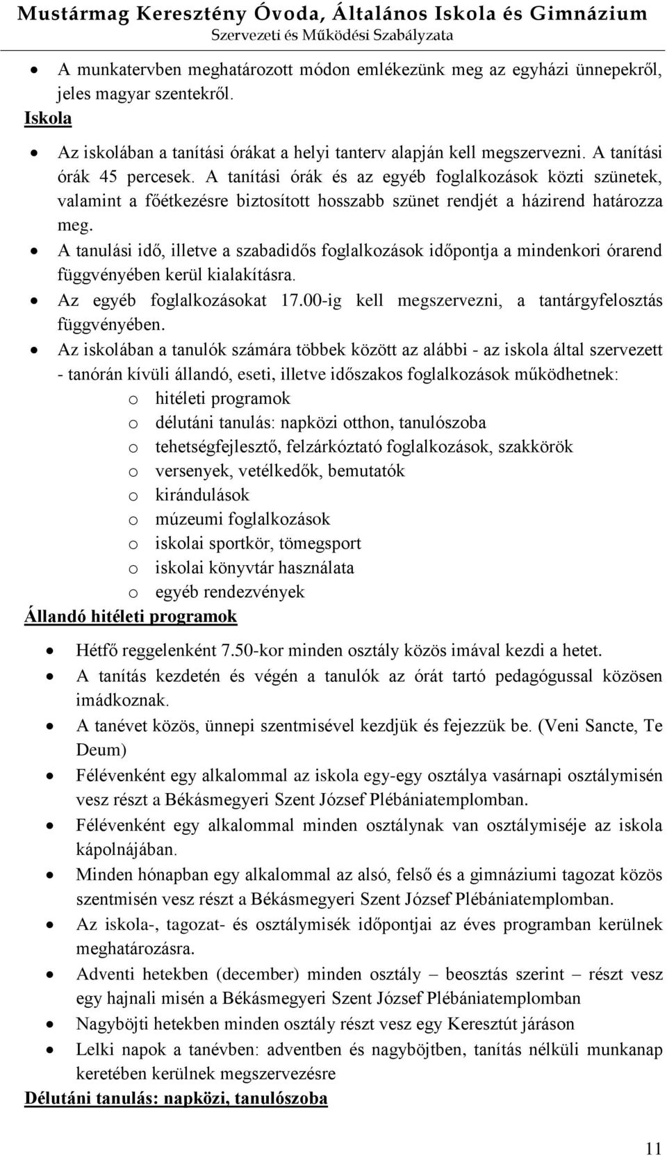 A tanulási idő, illetve a szabadidős foglalkozások időpontja a mindenkori órarend függvényében kerül kialakításra. Az egyéb foglalkozásokat 17.