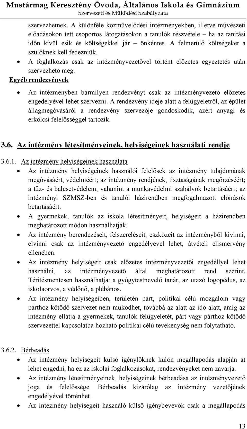 Egyéb rendezvények Az intézményben bármilyen rendezvényt csak az intézményvezető előzetes engedélyével lehet szervezni.