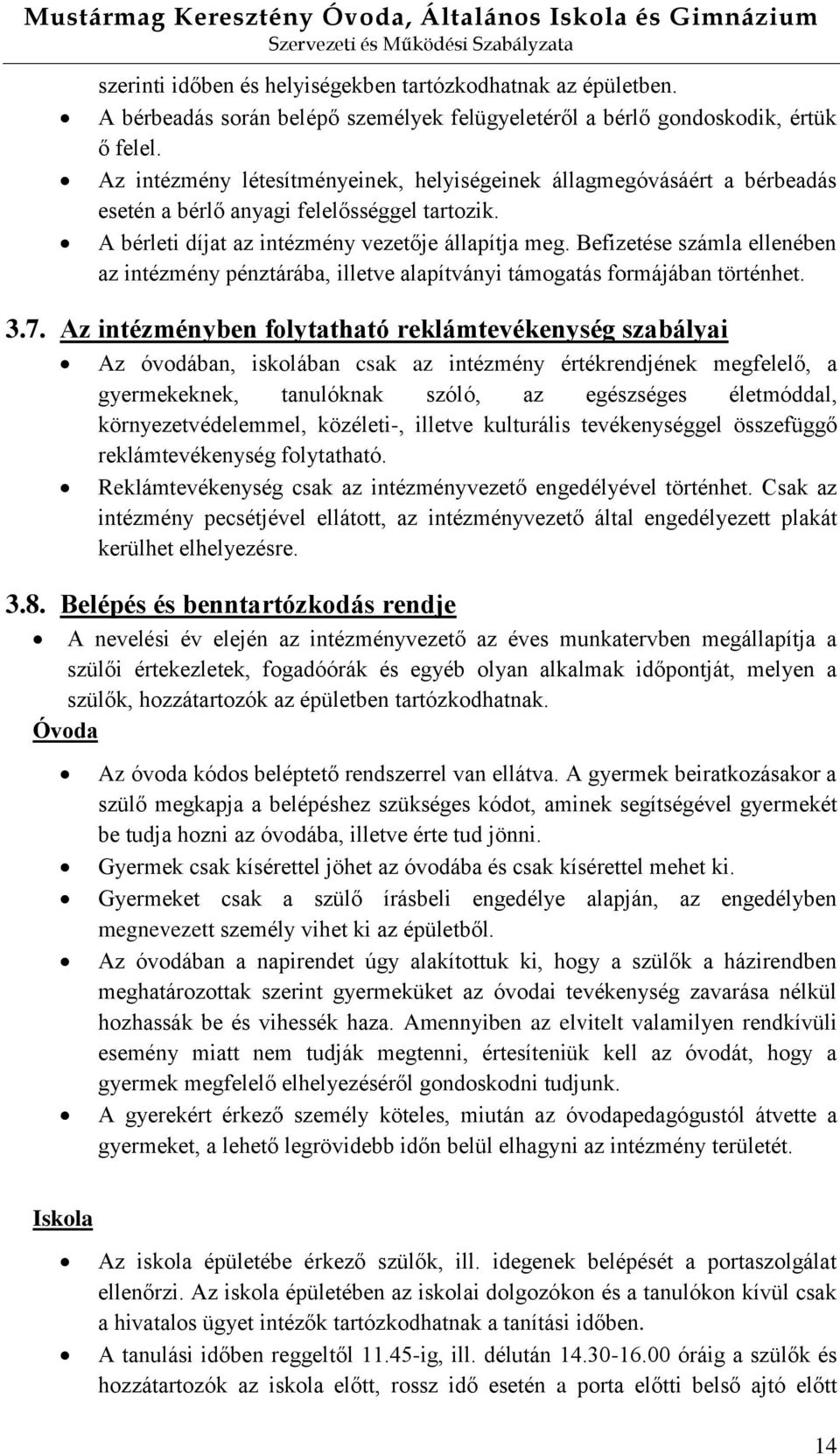 Befizetése számla ellenében az intézmény pénztárába, illetve alapítványi támogatás formájában történhet. 3.7.