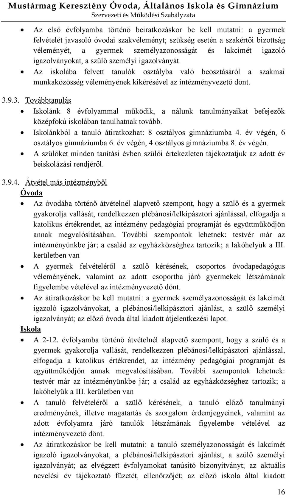 9.3. Továbbtanulás Iskolánk 8 évfolyammal működik, a nálunk tanulmányaikat befejezők középfokú iskolában tanulhatnak tovább. Iskolánkból a tanuló átiratkozhat: 8 osztályos gimnáziumba 4.
