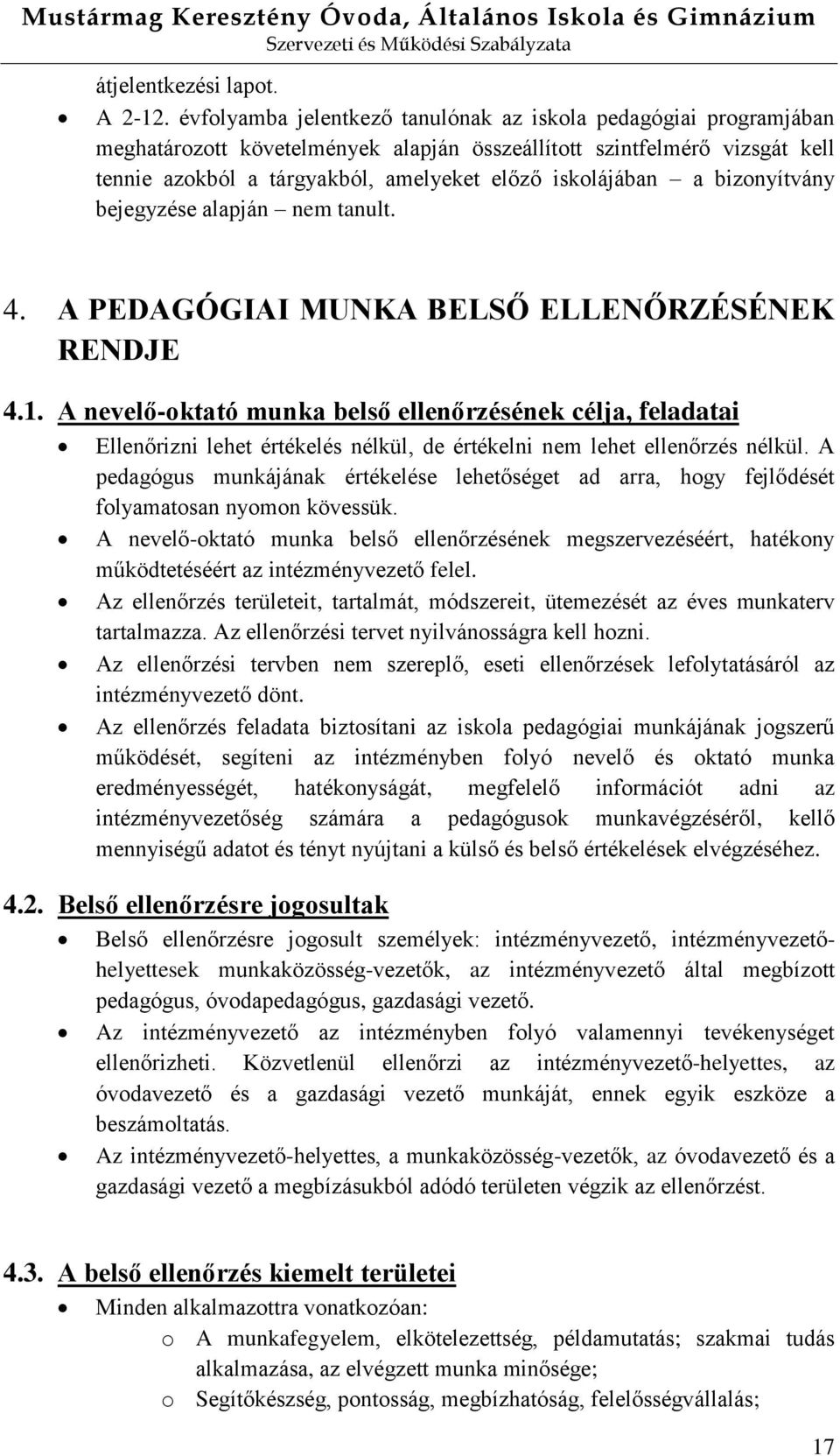 a bizonyítvány bejegyzése alapján nem tanult. 4. A PEDAGÓGIAI MUNKA BELSŐ ELLENŐRZÉSÉNEK RENDJE 4.1.
