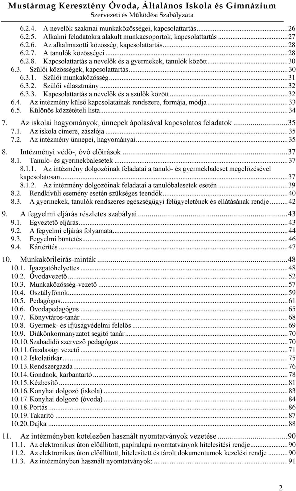 .. 32 6.4. Az intézmény külső kapcsolatainak rendszere, formája, módja... 33 6.5. Különös közzétételi lista... 34 7. Az iskolai hagyományok, ünnepek ápolásával kapcsolatos feladatok... 35 7.1.