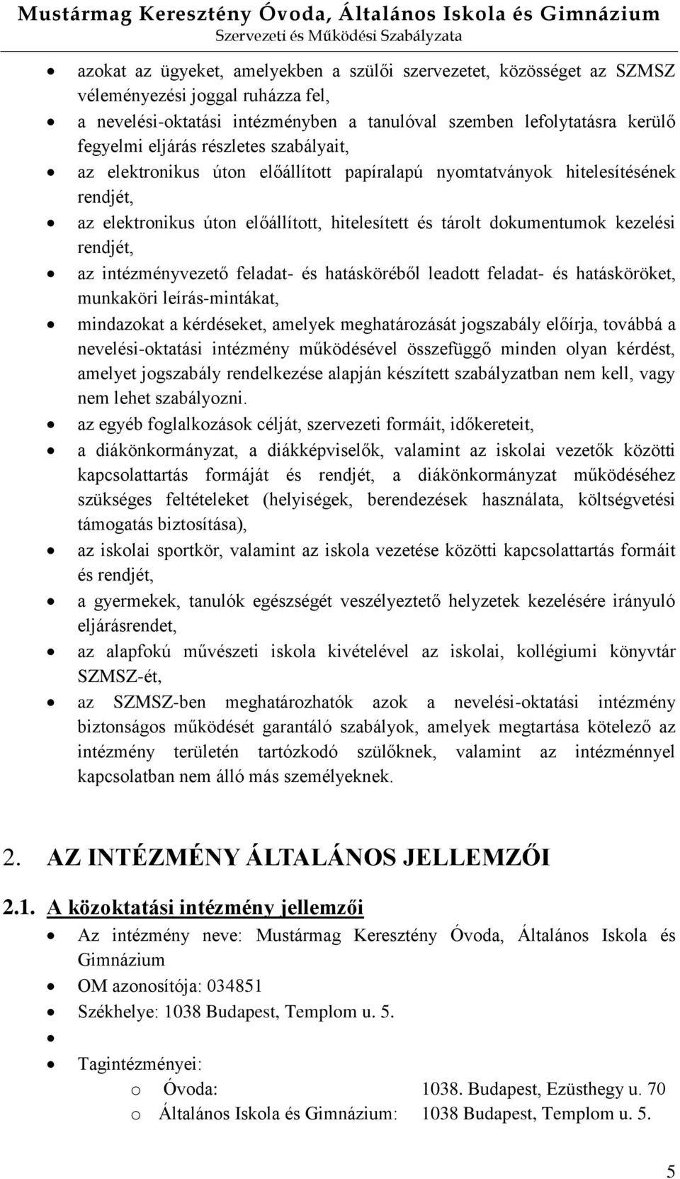 intézményvezető feladat- és hatásköréből leadott feladat- és hatásköröket, munkaköri leírás-mintákat, mindazokat a kérdéseket, amelyek meghatározását jogszabály előírja, továbbá a nevelési-oktatási