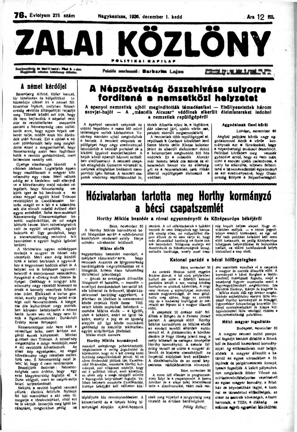 a közvélemény majd minden rétegében, hogy Németország nekünk igaz és hü barátunk s az olasz néppel együtt küzd Trianon revíziójáért is.