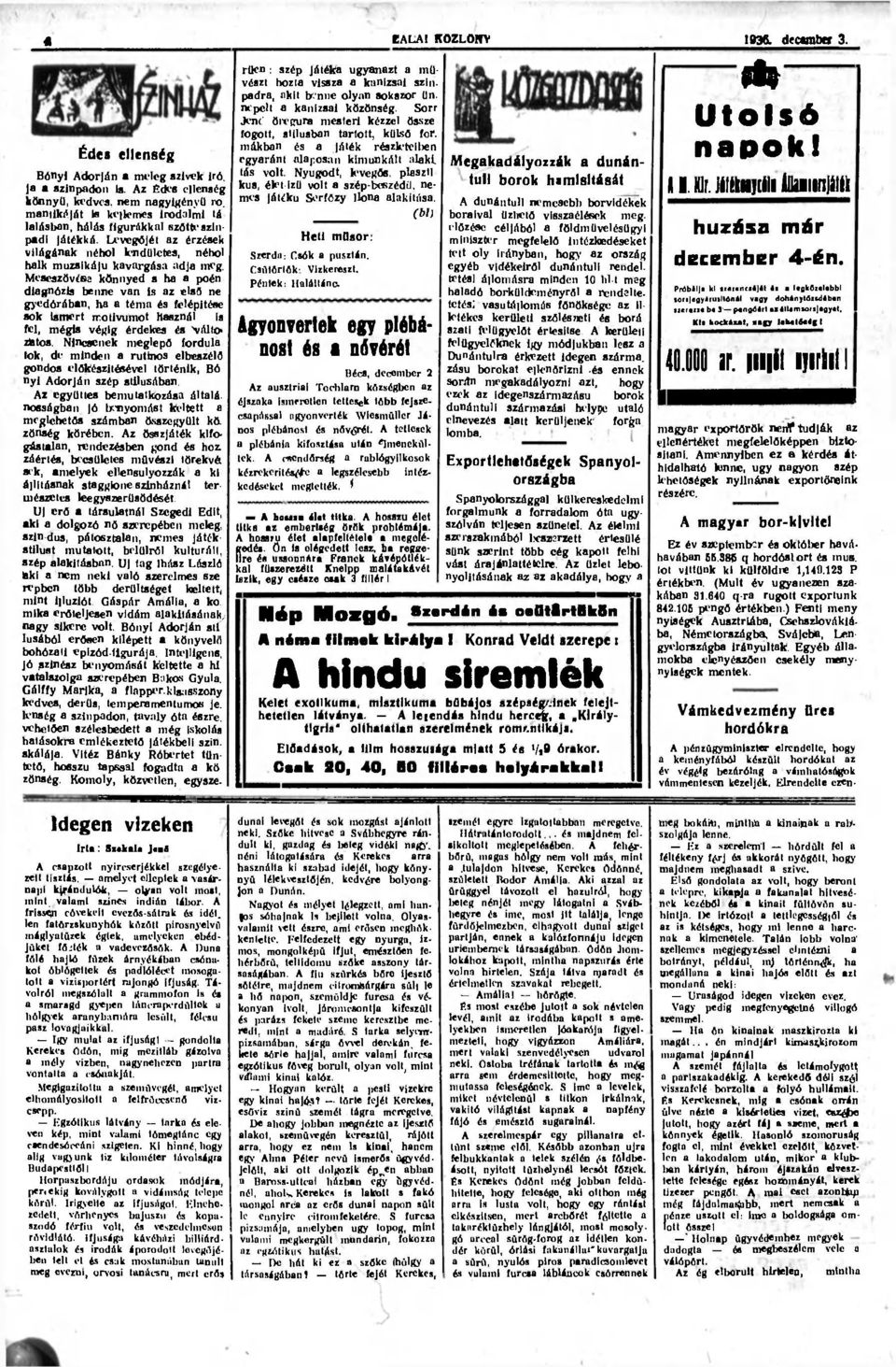 Meseszövéss könnyed s ha a poén diagnózis benne van is az első ne gyedórában, ha a téma és felépítése sok Ismert motívumot használ is fel, mégis végig érdekes és váltó zötos.