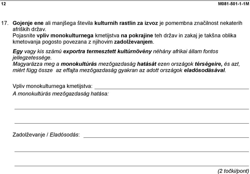 Egy vagy kis számú exportra termesztett kultúrnövény néhány afrikai állam fontos jellegzetessége.