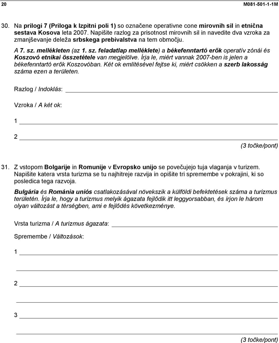 mellékleten (az 1. sz. feladatlap melléklete) a békefenntartó erők operatív zónái és Koszovó etnikai összetétele van megjelölve.