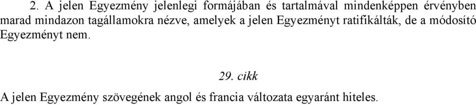 a jelen Egyezményt ratifikálták, de a módosító Egyezményt nem. 29.