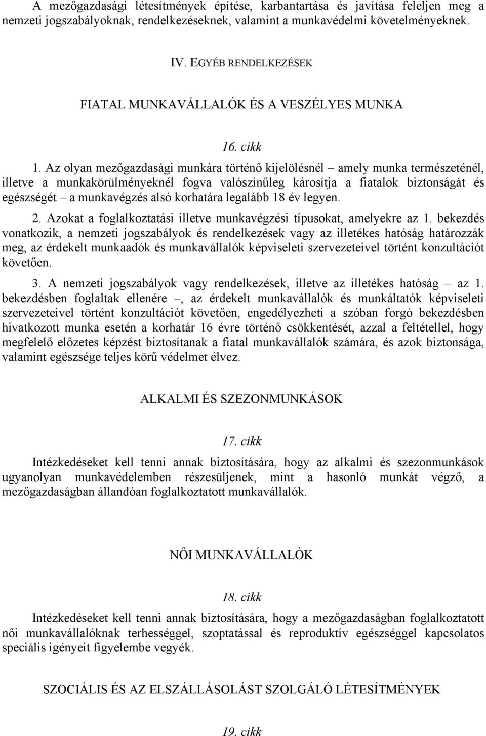 Az olyan mezőgazdasági munkára történő kijelölésnél amely munka természeténél, illetve a munkakörülményeknél fogva valószínűleg károsítja a fiatalok biztonságát és egészségét a munkavégzés alsó