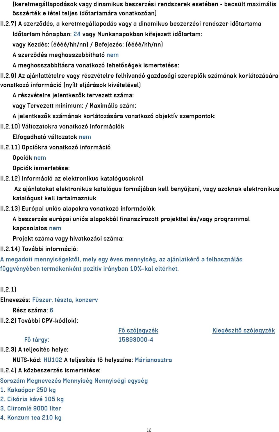 A szerződés meghosszabbítható nem A meghosszabbításra vonatkozó lehetőségek ismertetése: II.2.