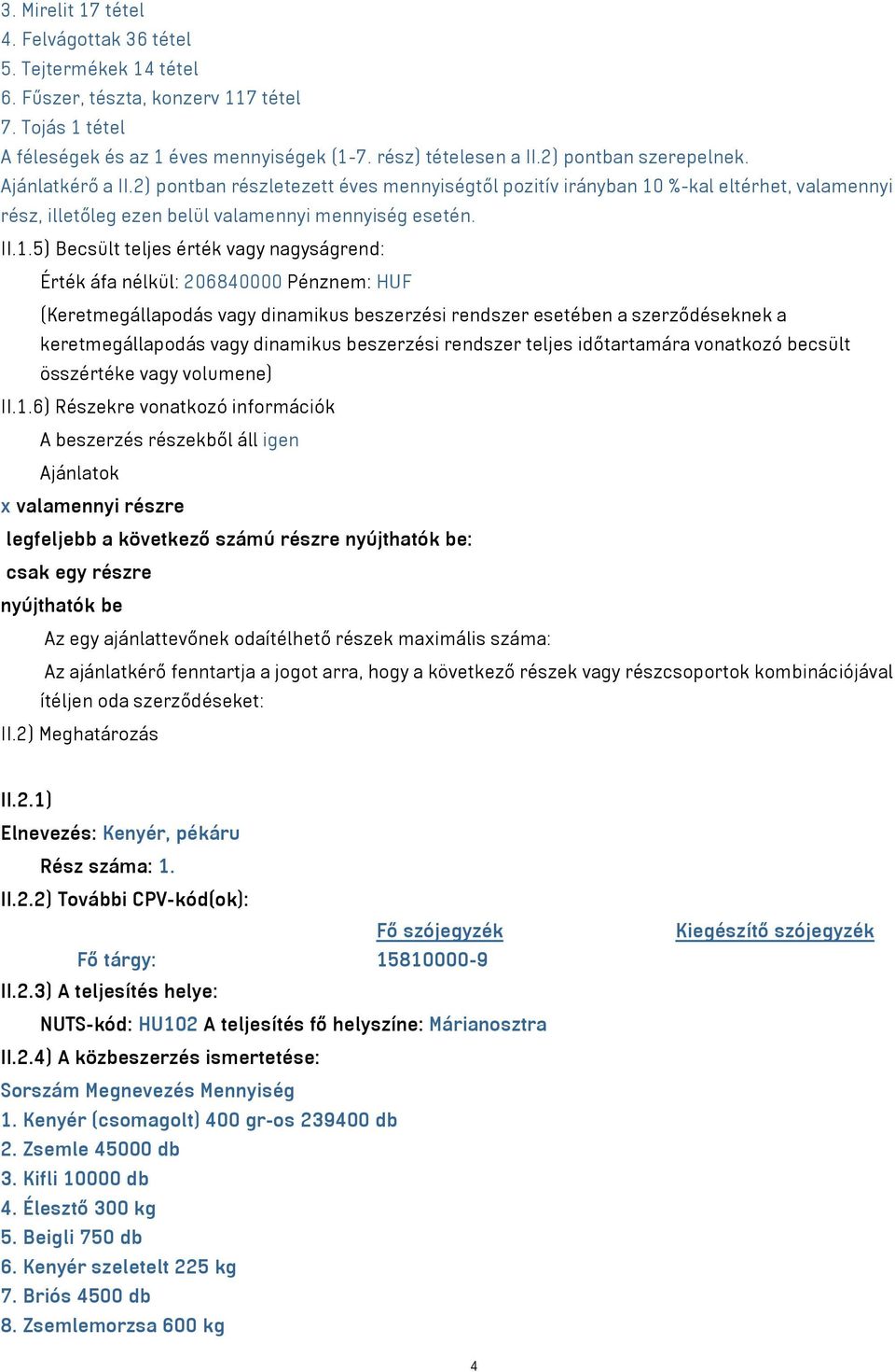 %-kal eltérhet, valamennyi rész, illetőleg ezen belül valamennyi mennyiség esetén. II.1.