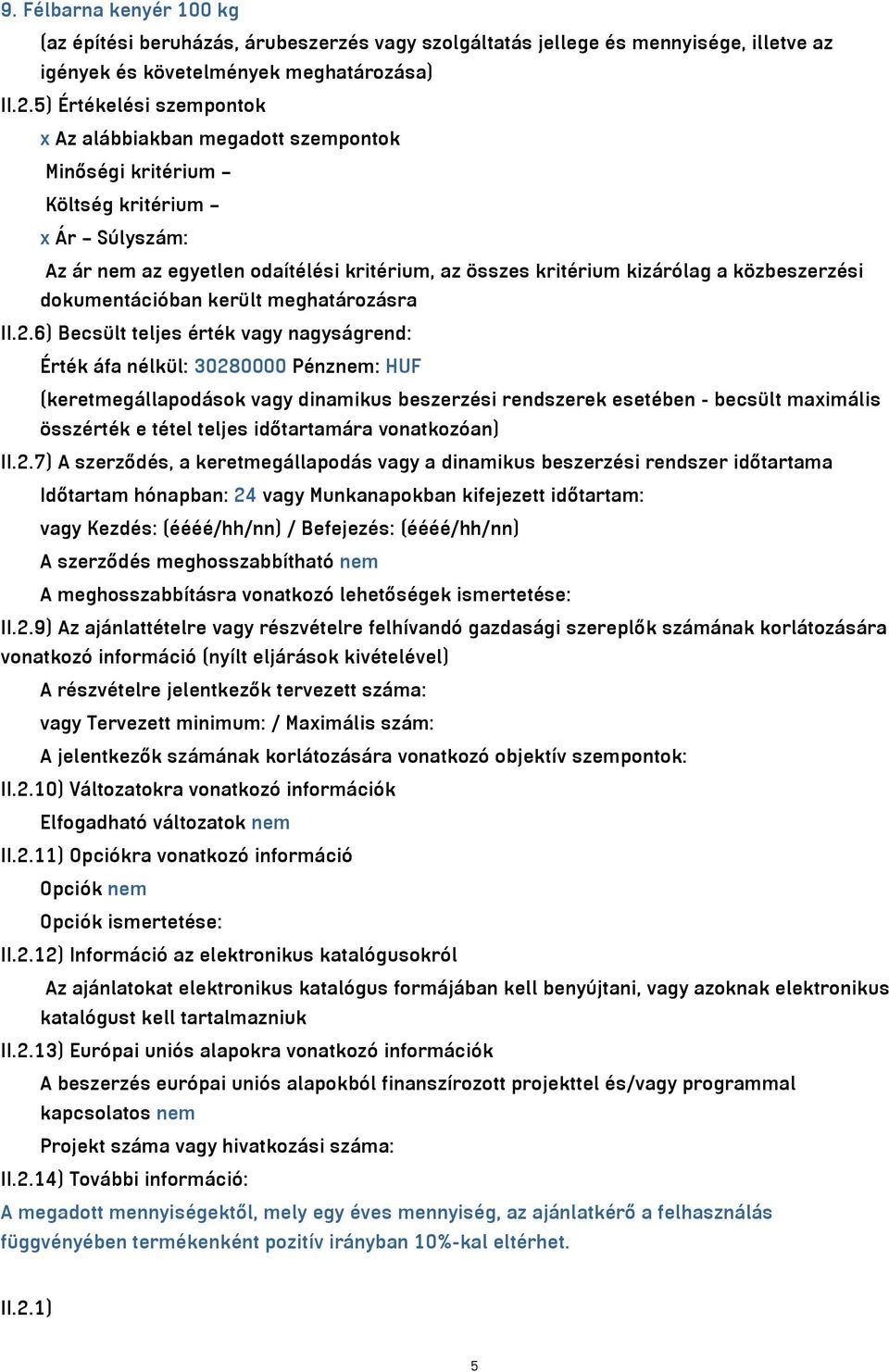 közbeszerzési dokumentációban került meghatározásra II.2.
