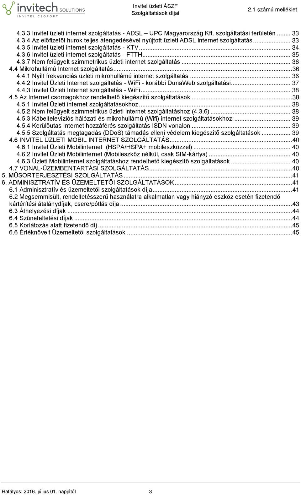 .. 36 4.4.2 Invitel Üzleti Internet szolgáltatás - WiFi - korábbi DunaWeb szolgáltatási... 37 4.4.3 Invitel Üzleti Internet szolgáltatás - WiFi... 38 4.