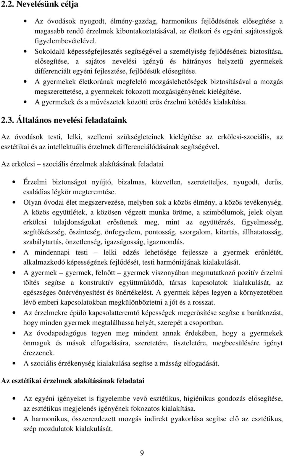 elősegítése. A gyermekek életkorának megfelelő mozgáslehetőségek biztosításával a mozgás megszerettetése, a gyermekek fokozott mozgásigényének kielégítése.