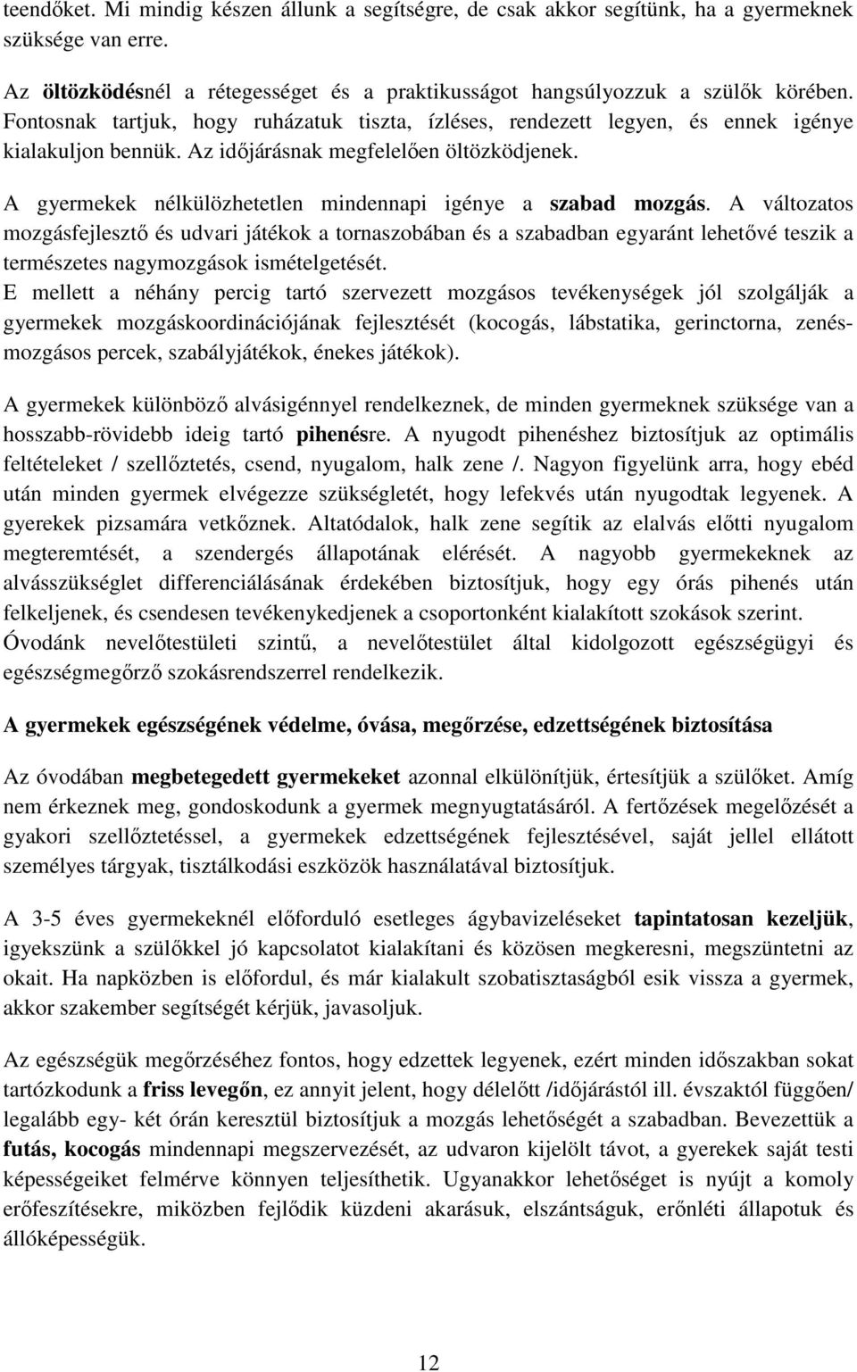 A gyermekek nélkülözhetetlen mindennapi igénye a szabad mozgás.