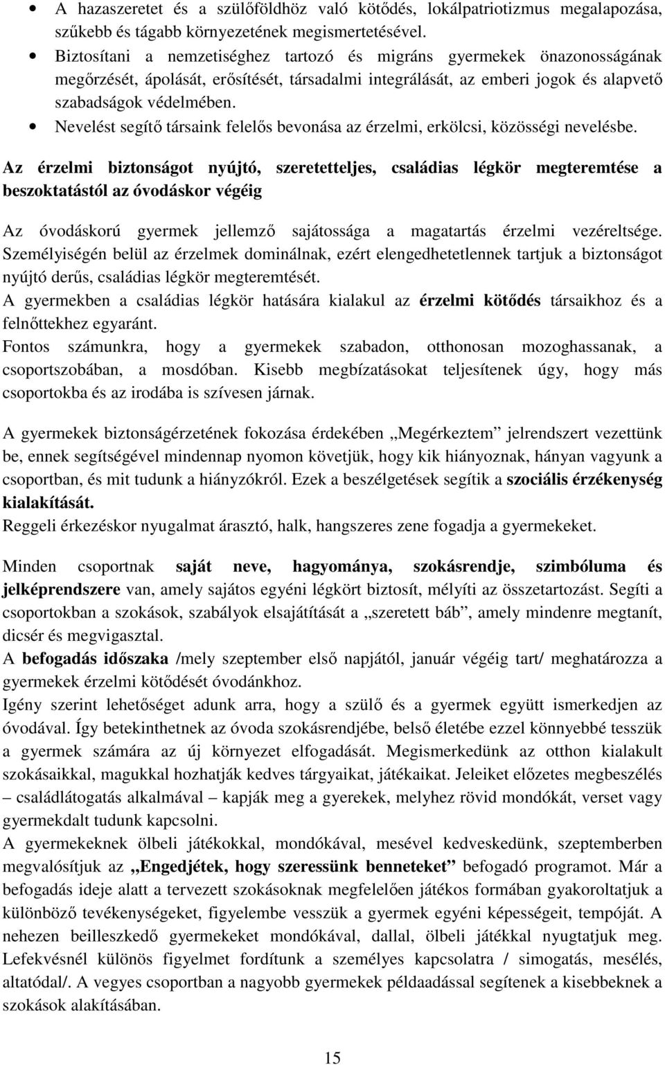 Nevelést segítő társaink felelős bevonása az érzelmi, erkölcsi, közösségi nevelésbe.