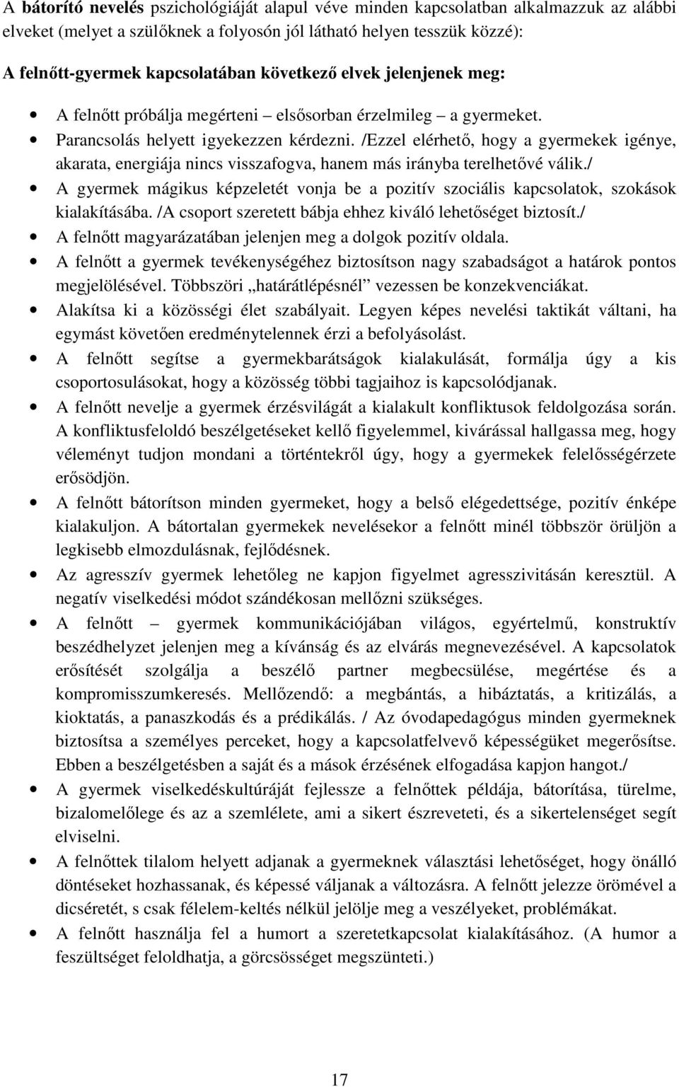 /Ezzel elérhető, hogy a gyermekek igénye, akarata, energiája nincs visszafogva, hanem más irányba terelhetővé válik.