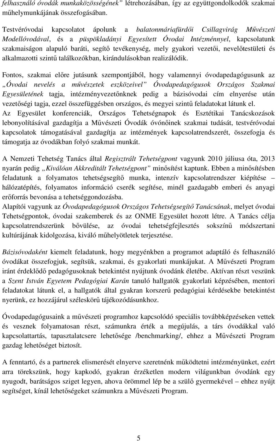 tevékenység, mely gyakori vezetői, nevelőtestületi és alkalmazotti szintű találkozókban, kirándulásokban realizálódik.