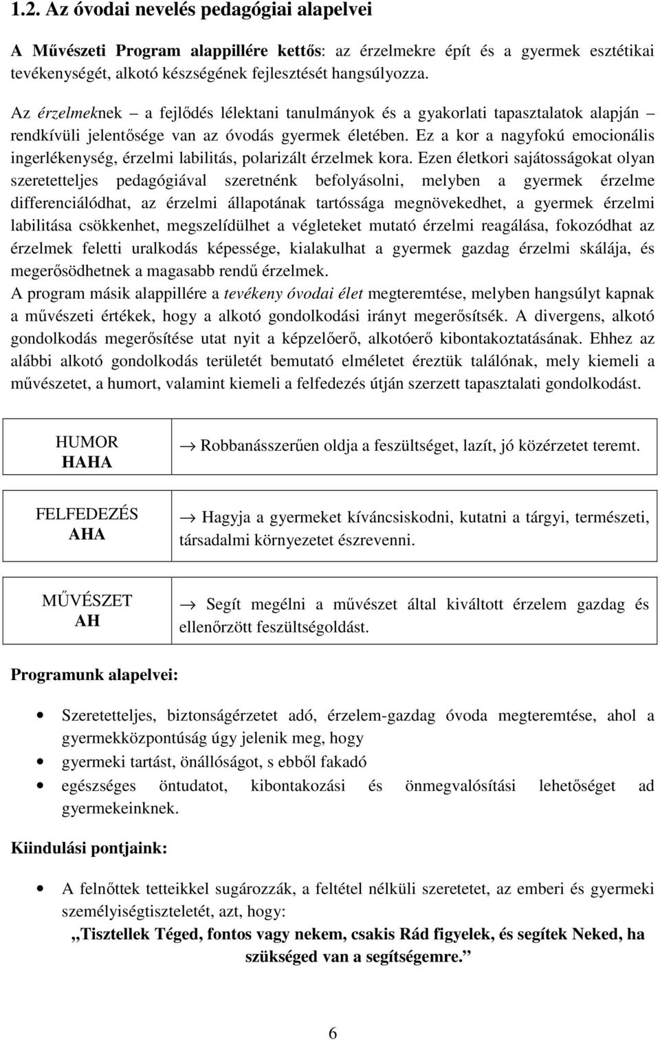 Ez a kor a nagyfokú emocionális ingerlékenység, érzelmi labilitás, polarizált érzelmek kora.