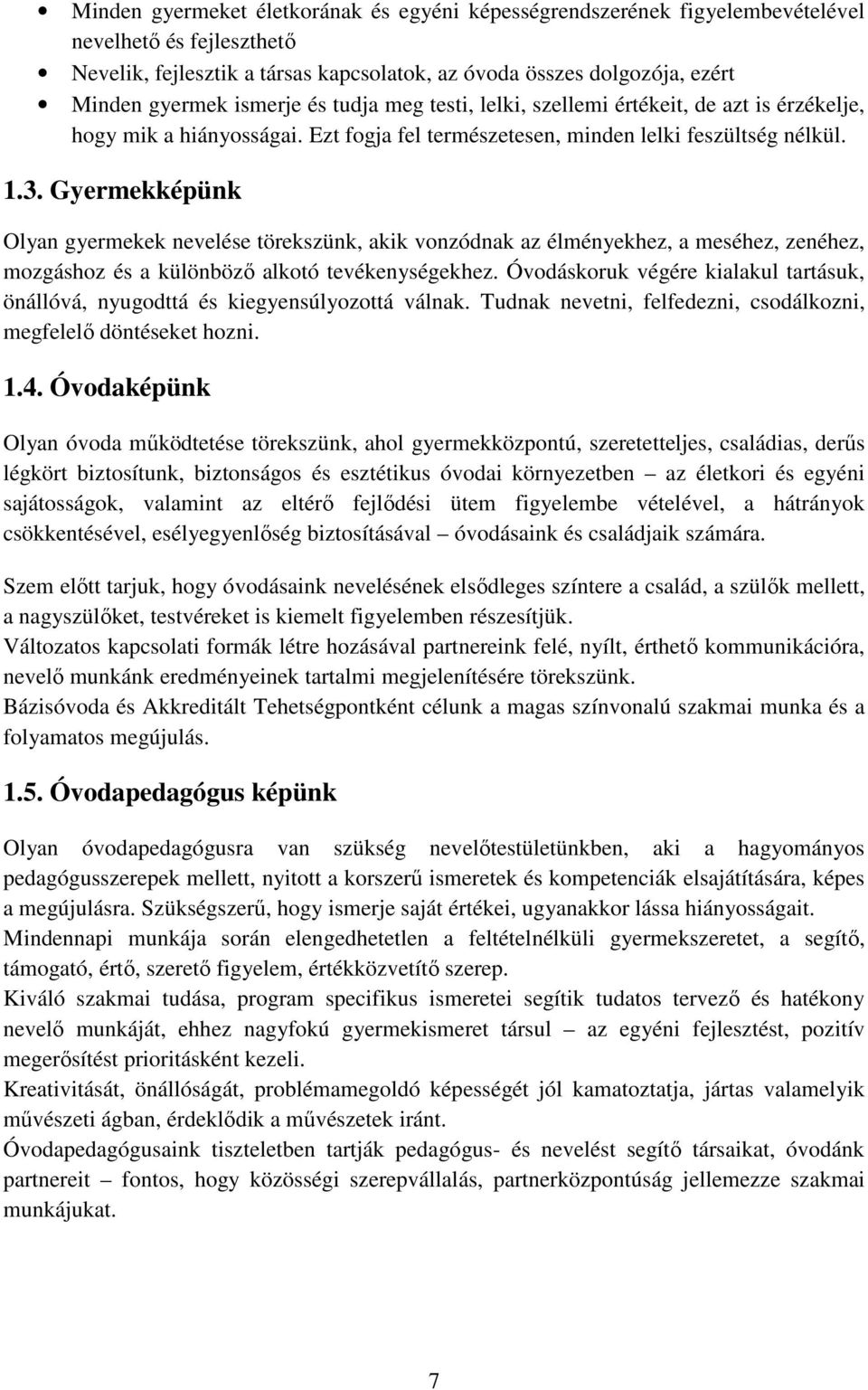 Gyermekképünk Olyan gyermekek nevelése törekszünk, akik vonzódnak az élményekhez, a meséhez, zenéhez, mozgáshoz és a különböző alkotó tevékenységekhez.