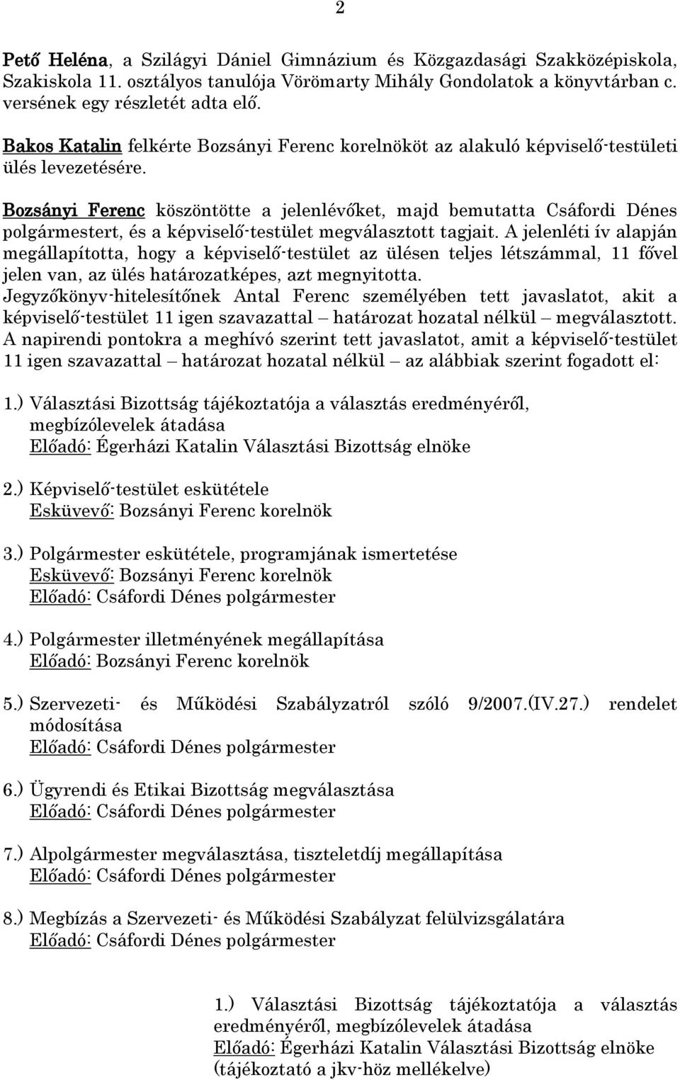 Bozsányi Ferenc köszöntötte a jelenlévőket, majd bemutatta Csáfordi Dénes polgármestert, és a képviselő-testület megválasztott tagjait.