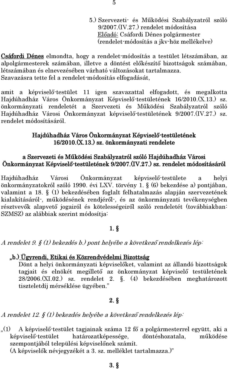 bizottságok számában, létszámában és elnevezésében várható változásokat tartalmazza.