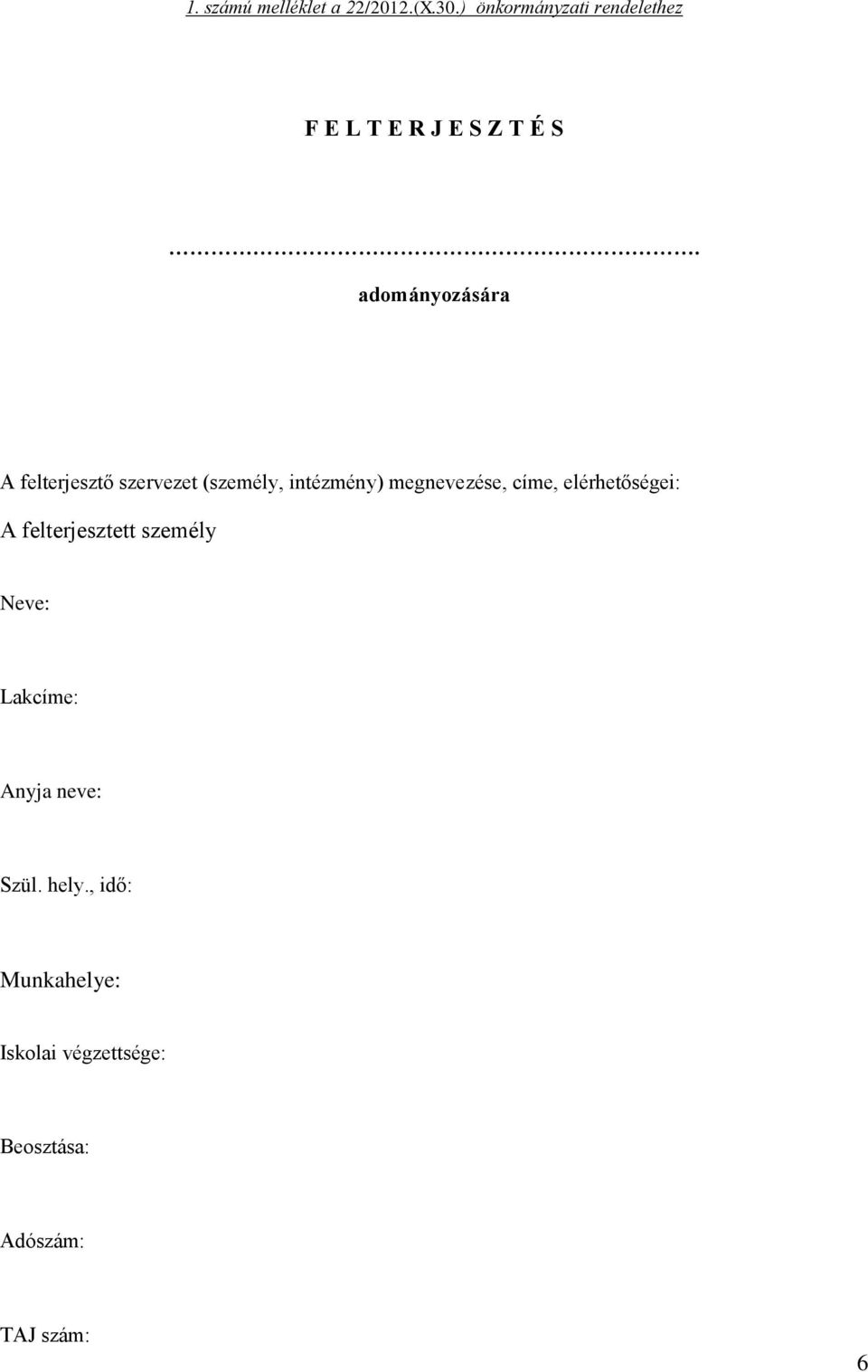 adományozására A felterjesztő szervezet (személy, intézmény) megnevezése, címe,