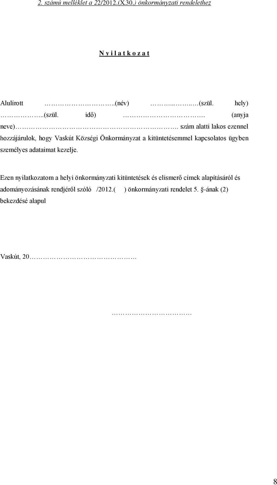 szám alatti lakos ezennel hozzájárulok, hogy Vaskút Községi Önkormányzat a kitüntetésemmel kapcsolatos ügyben személyes