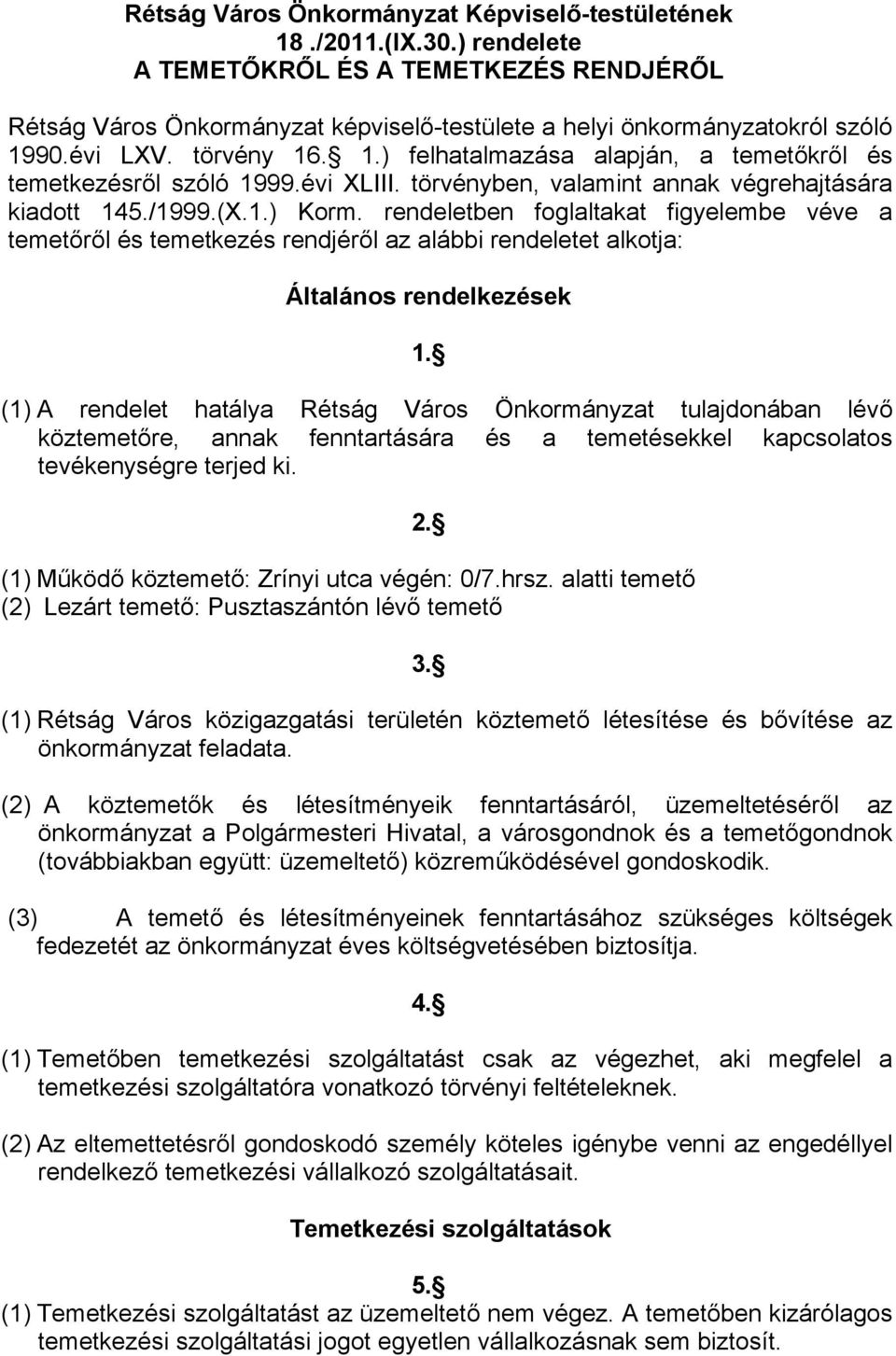 rendeletben foglaltakat figyelembe véve a temetőről és temetkezés rendjéről az alábbi rendeletet alkotja: Általános rendelkezések 1.