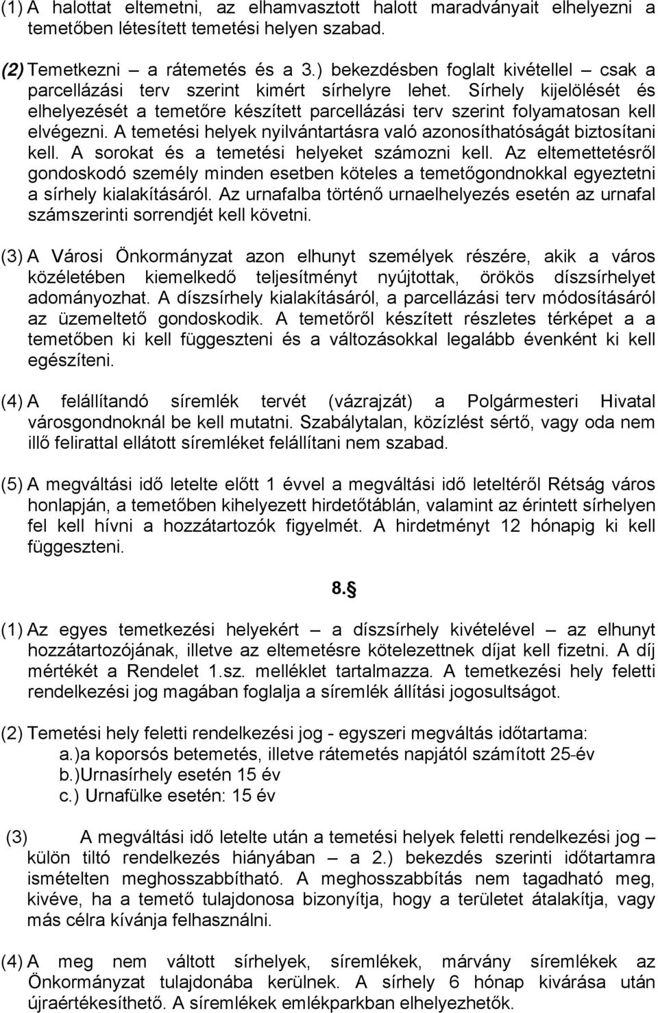 Sírhely kijelölését és elhelyezését a temetőre készített parcellázási terv szerint folyamatosan kell elvégezni. A temetési helyek nyilvántartásra való azonosíthatóságát biztosítani kell.