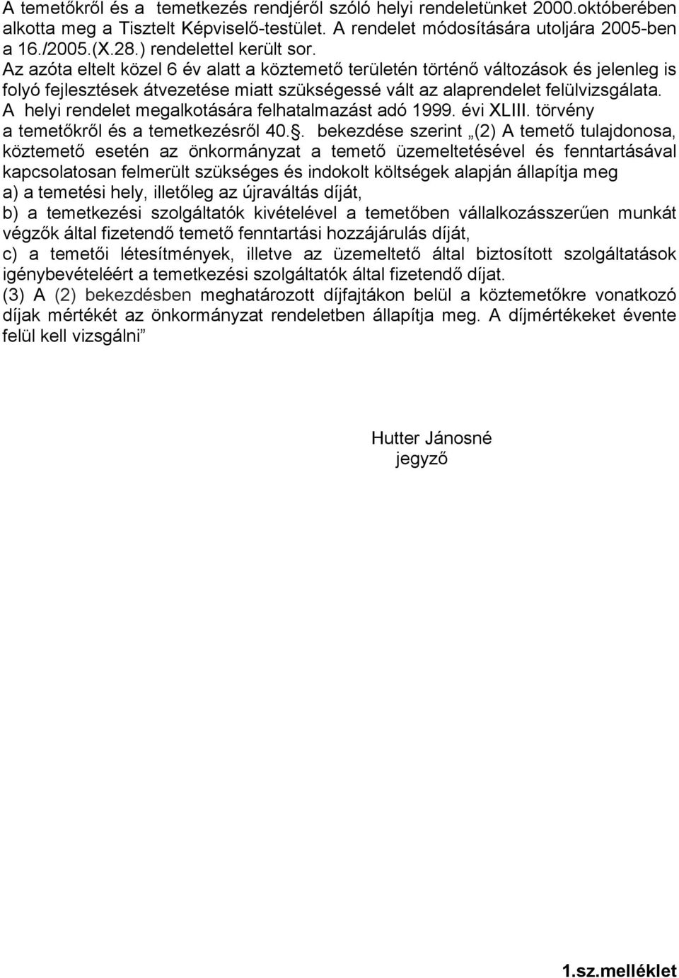 A helyi rendelet megalkotására felhatalmazást adó 1999. évi XLIII. törvény a temetőkről és a temetkezésről 40.